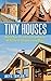 Tiny Houses: Build Your Very First Tiny House With These Woodworking Plans (Tiny House Living, Woodworking Projects, Tiny House Plans, Tiny House, Tiny House Floor Plans, Microshelters Book 3)