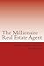 The Millionaire Real Estate Agent (Real Estate Agent's Guide)