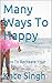 Many Ways To Happy: Steps To Recreate Your Life
