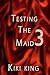Testing the Maid 3