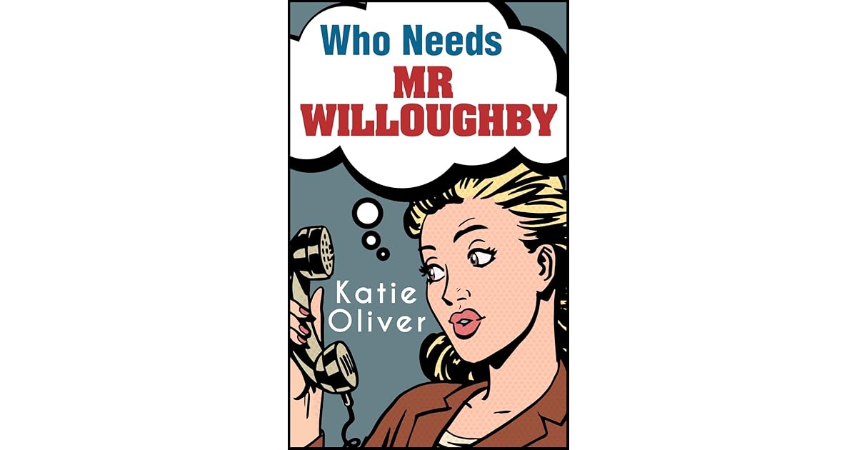 Who Needs Mr Willoughby By Katie Oliver