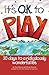 It's O.K. to Play by Tara Marcus