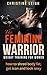 The Feminine Warrior: Weight Training for Women: How to shred body fat, get lean and look sexy