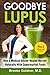 Goodbye Lupus by Brooke Goldner