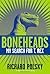 Boneheads: My Search For T....