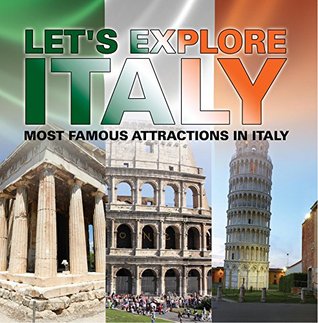 Let's Explore Italy (Most Famous Attractions in Italy): Italy Travel Guide (Children's Explore the World Books)