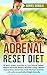 Adrenal reset diet: Quick recipes smoothies to Cure Adrenal Fatigue, Balance Hormone, Restore Energy, Relieve Adrenal Stress and anxiety, cure insomnia, with carbs to Lose Radical Weight Naturally
