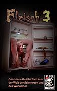Fleisch 3: Ganz neue Geschichten aus der Welt der Schmerzen und des Wahnsinns