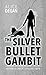 The Silver Bullet Gambit (Heaven & Earth Episode 4)