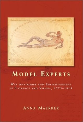 Model experts: Wax anatomies and Enlightenment in Florence and Vienna, 1775–1815