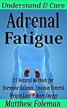 ENERGY: Adrenal Fatigue: Understand & Cure - 21 Natural Methods for Hormone Balance, Emotion Control, Weight Loss, & More Energy (Adrenal Reset, Chronic Fatigue, Emotional Eating, Anti inflammatory)