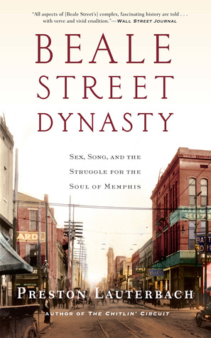 Beale Street Dynasty: Sex, Song, and the Struggle for the Soul of Memphis