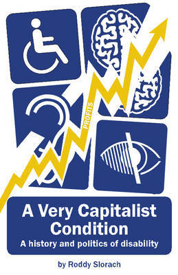 A Very Capitalist Condition: A history and politics of disability (Paperback)