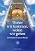 Woher wir kommen, wohin wir gehen (German Edition)