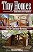 Tiny Homes: Tiny Homes for Beginners, Join the Tiny House Movement (Tiny Homes, Tiny Houses, Tiny Home, Tiny House, Small Home, Small House, Little Home, Little House, Tiny House Movement Book 1)