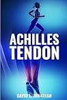 Achilles Tendon - Practical Advice on Treatment, Causes and Remedies