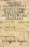 PROJECT MANAGEMENT SCHEDULING: BAR CHARTS AND NETWORK DIAGRAMS
