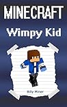 Minecraft Wimpy Kid: Minecraft Diary of a Wimpy Kid (Minecraft Wimpy Diaries, Minecraft Wimpy Diary, Minecraft Wimpy Kids, Minecraft Wimp Diary, Minecraft Wimp, Minecraft Wimpy Story)