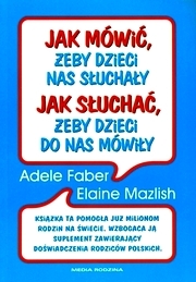 Jak mówić, żeby dzieci nas słuchały, jak słuchać, żeby dzieci do nas mówiły