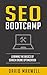 SEO: Bootcamp - Simple Search Engine Optimization, Your Step-By-Step Manual To A High Search Engine Ranking And Unlimited Traffic (FREE Books, SEO 2016, SEO Writting, SEO For Wordpress)
