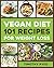 Vegan Diet: 101 Recipes For...