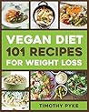 Book cover for Vegan Diet: 101 Recipes For Weight Loss (Timothy Pyke's Top Recipes for Rapid Weight Loss, Good Nutrition and Healthy Living)
