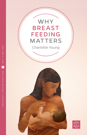 Why Breastfeeding Matters (Pinter & Martin Why It Matters, 7) (Volume 5)