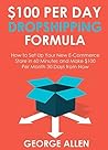 $100 PER DAY DROPSHIPPING FORMULA: How to Set Up Your New E-Commerce Store in 60 Minutes and Make $100 per Month 30 Days from Now
