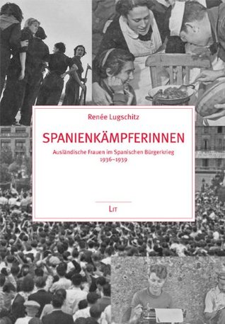 Spanienkämpferinnen: Ausländische Frauen im spanischen Bürgerkrieg 1936-1939 (Paperback)
