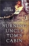 Burning Uncle Tom's Cabin