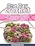 One Day Crochet: An Amazing Crochet Manual That Will Teach You How You Can Make Amazing Bags (how to crochet, crochet stitches, crocheting)