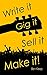 Write it, Gig it, Sell it, Make it by Ben Keep