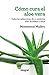 Cómo cura el aloe vera: Todas las aplicaciones de un auténtico elixir de belleza y salud (Spanish Edition)
