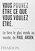 Vous pouvez être ce que vous voulez être