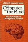 The Computer and the Mind: An Introduction to Cognitive Science The Computer and the Mind: An Introduction to Cognitive Science