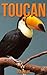 Toucan: Children Book of Fun Facts & Amazing Photos on Animals in Nature - A Wonderful Toucan Book for Kids aged 3-7