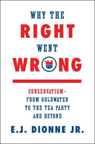 Why the Right Went Wrong: Conservatism--From Goldwater to the Tea Party and Beyond (Hardcover)