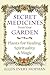Secret Medicines from Your Garden: Plants for Healing, Spirituality, and Magic
