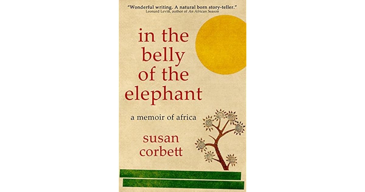 In The Belly Of The Elephant A Memoir Of Africa By Susan Corbett