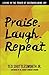 Praise. Laugh. Repeat.: Liv...