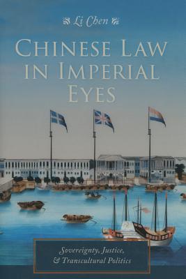Chinese Law in Imperial Eyes: Sovereignty, Justice, and Transcultural Politics (Studies of the Weatherhead East Asian Institute, Columbia University)