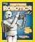 National Geographic Kids Everything Robotics: All the Photos, Facts, and Fun to Make You Race for Robots