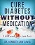 Cure Diabetes Without Medication: I did and you can too