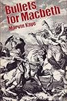 Bullets for Macbeth by Marvin Kaye Bullets for Macbeth by Marvin Kaye