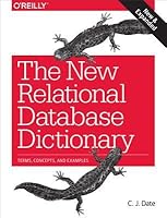 The New Relational Database Dictionary: Terms, Concepts, and Examples