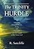 The Trinity Hurdle: Engaging Christadelphians, Arians, and Unitarians with the Gospel of the Triune God