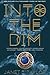 Into the Dim