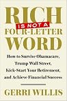 RICH IS NOT A FOUR-LETTER WORD: How to Survive Obamacare, Trump Wall Street, Kick-start Your Retirement, and Achieve Financial Success RICH IS NOT A FOUR-LETTER WORD: How to Survive Obamacare, Trump Wall Street, Kick-start Your Retirement, and Achieve Financial Success