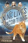 The Nine Lives of Jacob Tibbs by Cylin Busby The Nine Lives of Jacob Tibbs by Cylin Busby