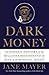 Dark Money: The Hidden Hist...